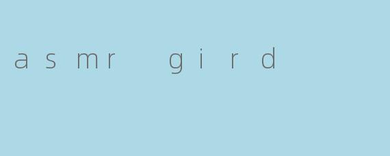 asmr gird